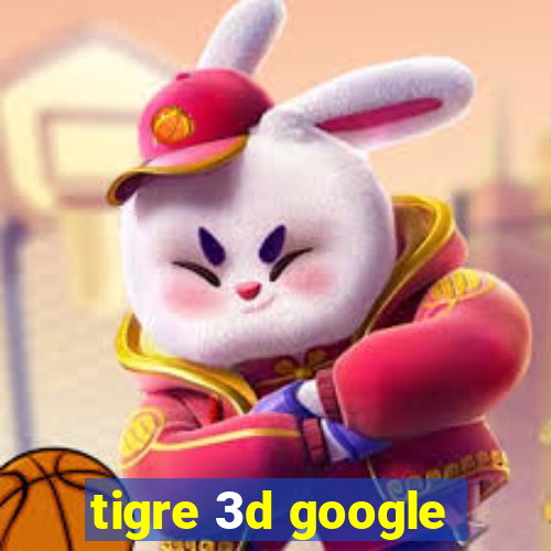 tigre 3d google